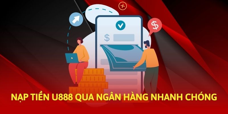 Nạp tiền U888 qua ngân hàng nhanh chóng