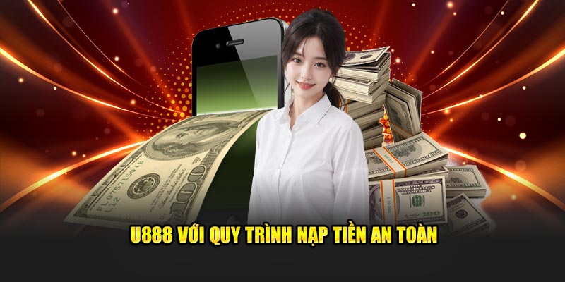 U888 với quy trình nạp tiền an toàn